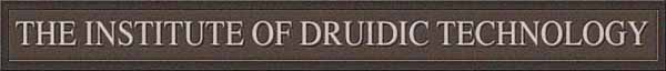 THE INSTITUTE OF DRUIDIC TECHNOLOGY